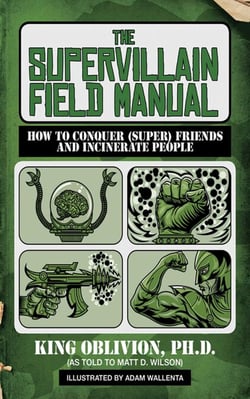 The Supervillain Field Manual - How to Conquer (Super) Friends and Incinerate People