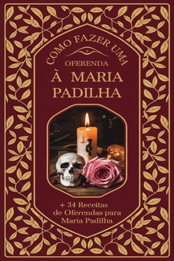 Como Fazer uma Oferenda à Maria Padilha + 34 Receitas de Oferendas para Maria Padilha