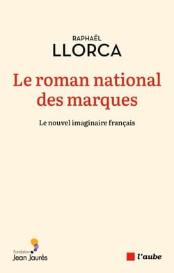 Le roman national des marques - Raconter la France d'aujourd'hui