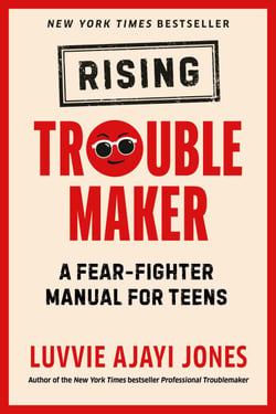 Rising Troublemaker - A Fear-Fighter Manual for Teens