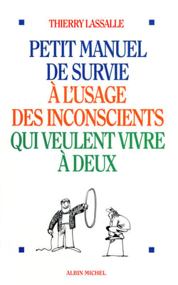 Petit Manuel de survie à l'usage des inconscients qui veulent vivre à deux