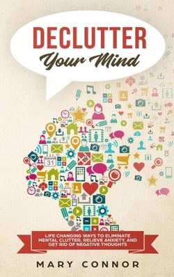 Declutter Your Mind: Life Changing Ways to Eliminate Mental Clutter, Relieve Anxiety, and Get Rid of Negative Thoughts Using Simple Decluttering Strategies for Clarity, Focus, and Peace - Declutter Your Life 2