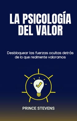 La psicología del valor:Desbloquear las fuerzas ocultas detrás de lo que realmente valoramos