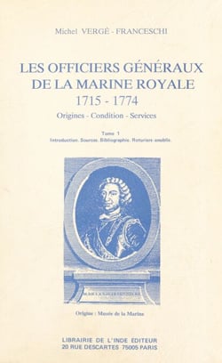 Les Officiers généraux de la Marine royale, 1715-1774 : origines, condition, services (1) - Introduction, sources, bibliographie, roturiers-anoblis