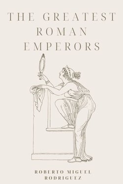 The Greatest Roman Emperors