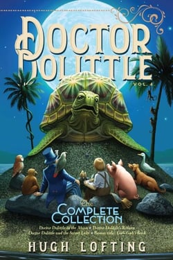 Doctor Dolittle The Complete Collection, Vol. 4 - Doctor Dolittle in the Moon; Doctor Dolittle's Return; Doctor Dolittle and the Secret Lake; Gub-Gub's Book