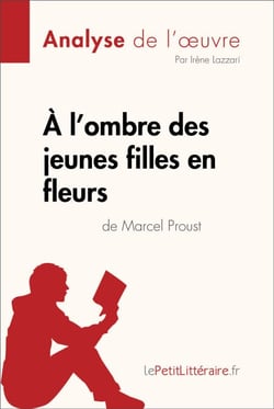 À l'ombre des jeunes filles en fleurs de Marcel Proust (Analyse de l'oeuvre) - Analyse complète et résumé détaillé de l'oeuvre