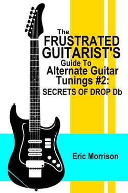 The Frustrated Guitarist's Guide To Alternate Guitar Tunings #2: Secrets of Drop Db - Frustrated Guitarist, #3