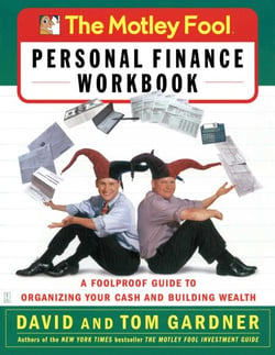 The Motley Fool Personal Finance Workbook - A Foolproof Guide to Organizing Your Cash and Building Wealth