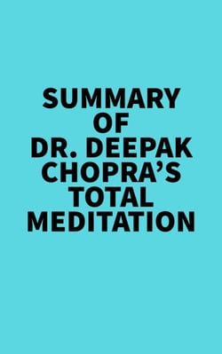 Summary of Dr. Deepak Chopra's Total Meditation