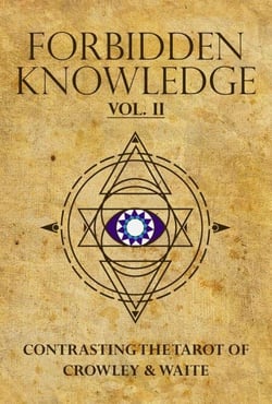Forbidden Knowledge: Contrasting the Tarot of Crowley &amp; Waite, volume II