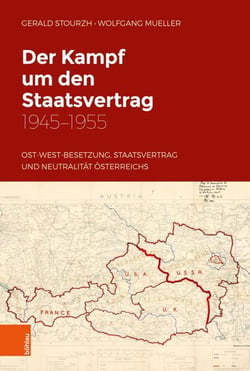 Der Kampf um den Staatsvertrag 1945-1955 - Ost-West-Besetzung, Staatsvertrag und Neutralität Österreichs