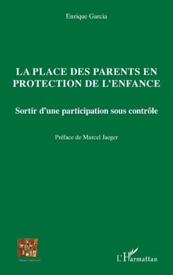 La place des parents en protection de l'enfance - Sortir d'une participation sous contrôle
