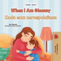 When I Am Gloomy Kada sam neraspoložena - English Serbian Bilingual Collection
