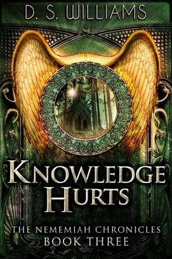 Knowledge Hurts - The Nememiah Chronicles, #3
