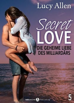 Secret Love, band 5 - Die geheime Liebe des Milliardärs