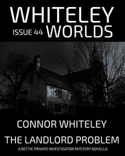 Issue 44: The Landlord Problem A Bettie Private Investigator Mystery Novella - Whiteley Worlds, #44