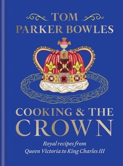 Cooking and the Crown - Royal recipes from Queen Victoria to King Charles III