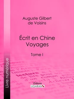 Écrit en Chine : voyages - Tome I