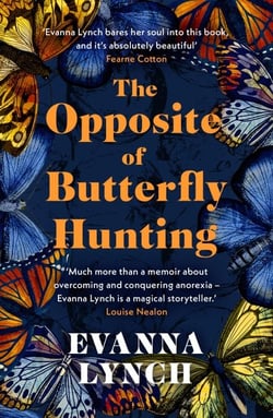 The Opposite of Butterfly Hunting - A powerful memoir of overcoming an eating disorder