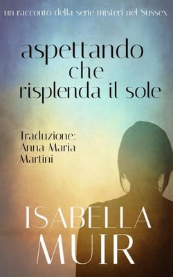 Aspettando che risplenda il sole - Un racconto delle serie Crimine nel Sussex, #5