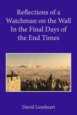Reflections of a Watchman on the Wall in the Final Days of the End Times - Final Days of the End Times, #3