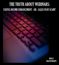 The Truth About Webinars: Useful Income Enhancement or Sales Ploy Scam? - The Truth About Everything by Molly Mapenthorpe, #1