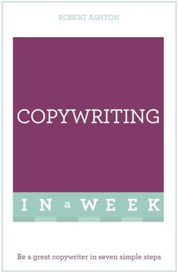 Copywriting In A Week - Be A Great Copywriter In Seven Simple Steps