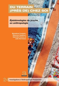 Du terrain (près de) chez soi - Épistémologies du proche en anthropologie