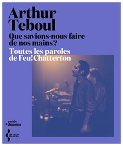 Que savions-nous faire de nos mains ? - L'intégrale des paroles de Feu! Chatterton
