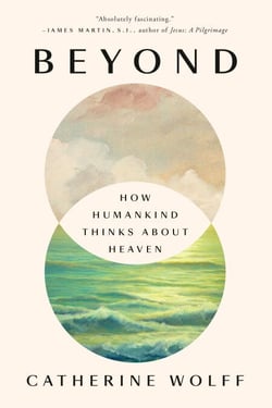 Beyond - How Humankind Thinks About Heaven