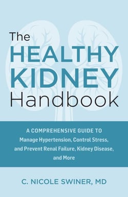 The Healthy Kidney Handbook - A Comprehensive Guide to Manage Hypertension, Control Stress, and Prevent Renal Failure, Kidney Disease, and More