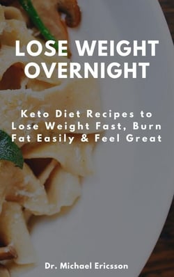 Lose Weight Overnight: Keto Diet Recipes to Lose Weight Fast, Burn Fat Easily &amp; Feel Great