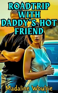 Road Trip with Daddy’s Hot friend