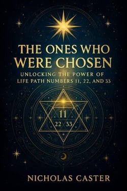 The Ones Who Were Chosen - Unlocking the Power Of Life Path Numbers 11, 22, and 33