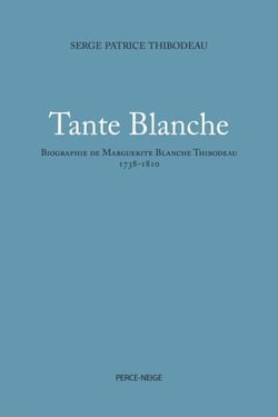 Tante Blanche - biographie de Marguerite Blanche Thibodeau, 1738-1810