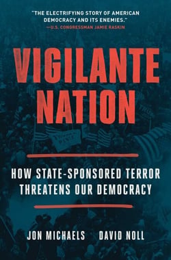 Vigilante Nation - How State-Sponsored Terror Threatens Our Democracy