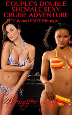 Couple’s Double Shemale Sexy Cruise Adventure:  Futanari FMFF Ménage - The Shemale Series