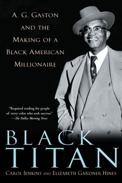 Black Titan - A.G. Gaston and the Making of a Black American Millionaire