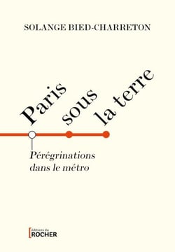 Paris sous la terre - Pérégrinations dans le métro parisien