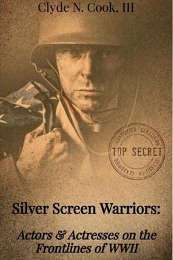Silver Screen Warriors: Actors &amp; Actresses on the Frontlines of WWII