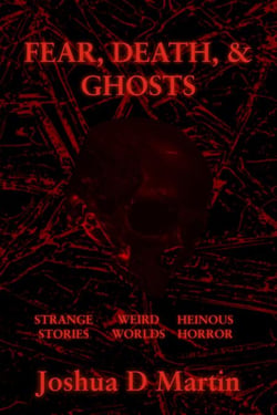 FEAR, DEATH, &amp; GHOSTS