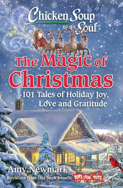 Chicken Soup for the Soul: The Magic of Christmas - 101 Tales of Holiday Joy, Love, and Gratitude