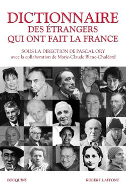 Dictionnaire des étrangers qui ont fait la France- De 1789 à nos jours