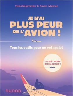 Je n'ai plus peur de l'avion ! - 3e éd. - Tous les outils pour un vol tranquille