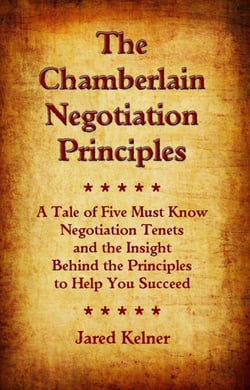 The Chamberlain Negotiation Principles: A Tale of Five Must Know Negotiation Tenets and the Insight Behind the Principles to Help You Succeed