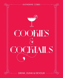 Cookies &amp; Cocktails - Drink, Dunk &amp; Devour