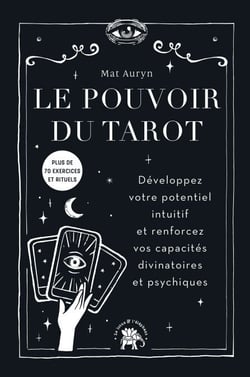 Le pouvoir du tarot - Développez votre potentiel intuitif et renforcez vos capacités divinatoires et psychiques