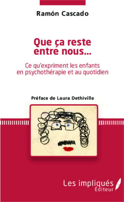 Que ça reste entre nous... - Ce qu'expriment les enfants en psychothérapie et au quotidien