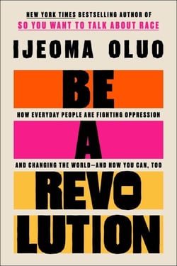 Be a Revolution - How Everyday People Are Fighting Oppression and Changing the World—and How You Can, Too